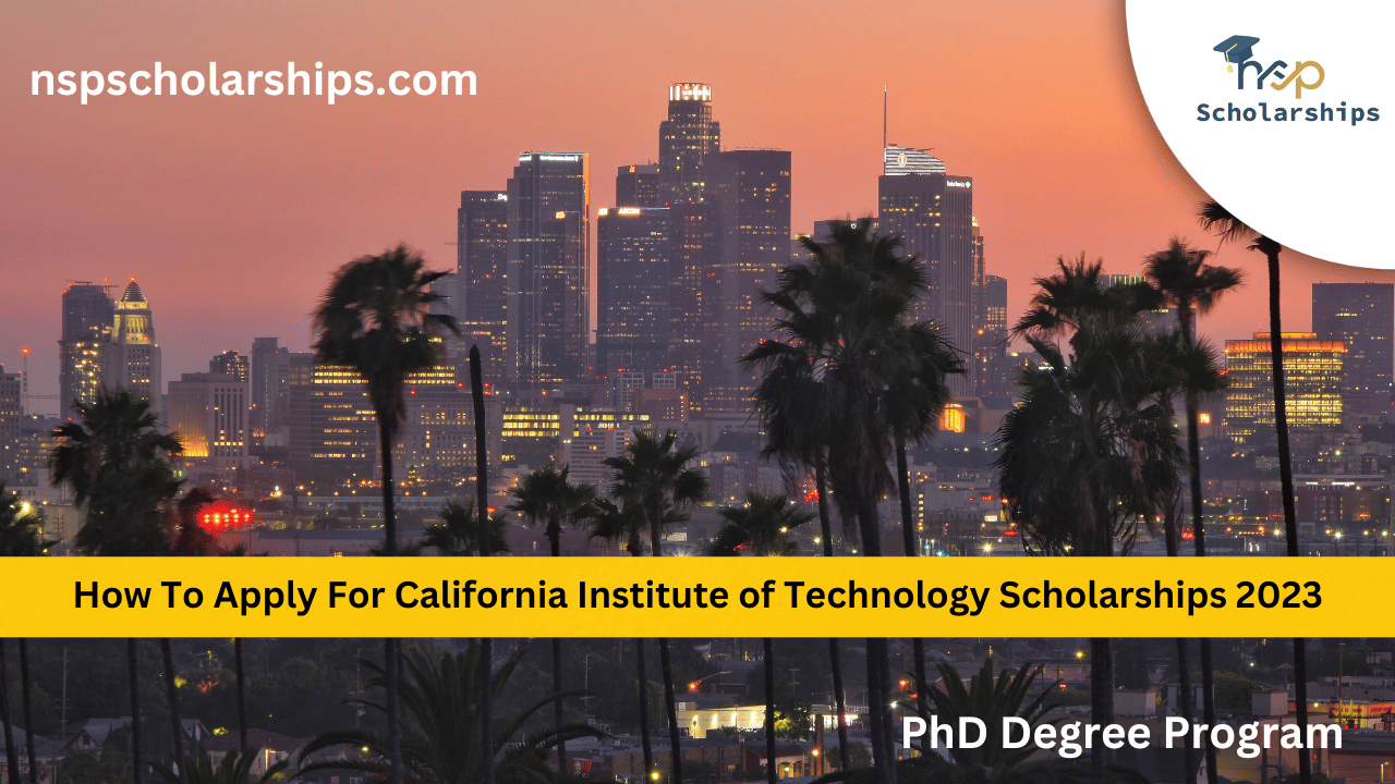 How To Apply For California Institute of Technology Scholarships 2023