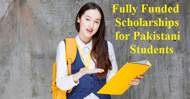 Fully Funded Scholarships for Pakistani Students