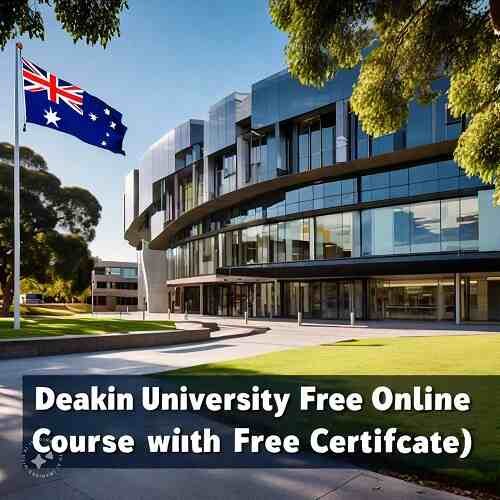 Deakin University Free Online Course 2025 with Free Certificate